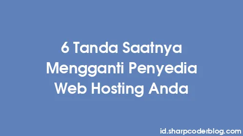 6 Tanda Saatnya Mengganti Penyedia Web Hosting Anda - Thumbnail