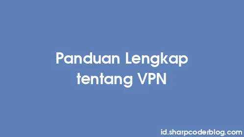 Panduan Lengkap tentang VPN - Thumbnail