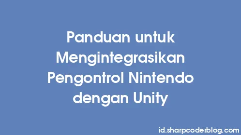 Panduan untuk Mengintegrasikan Pengontrol Nintendo dengan Unity - Thumbnail