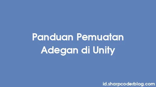 Panduan Pemuatan Adegan di Unity - Thumbnail