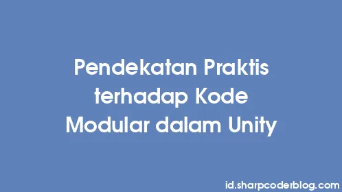 Pendekatan Praktis terhadap Kode Modular dalam Unity - Thumbnail