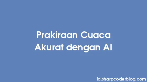 Prakiraan Cuaca Akurat dengan AI - Thumbnail