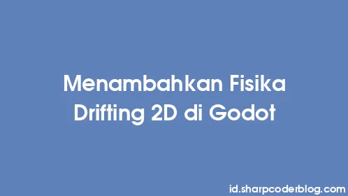 Menambahkan Fisika Drifting 2D di Godot - Thumbnail