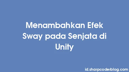 Menambahkan Efek Sway pada Senjata di Unity - Thumbnail
