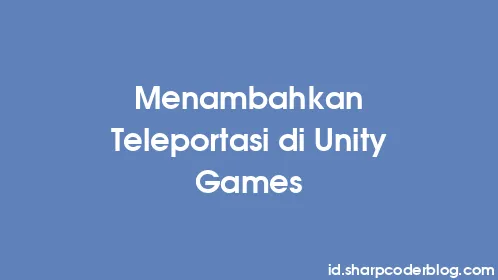 Menambahkan Teleportasi di Unity Games - Thumbnail