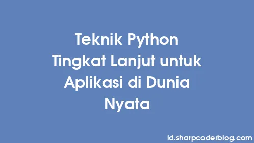 Teknik Python Tingkat Lanjut untuk Aplikasi di Dunia Nyata - Thumbnail