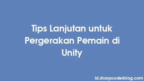 Tips Lanjutan untuk Pergerakan Pemain di Unity - Thumbnail