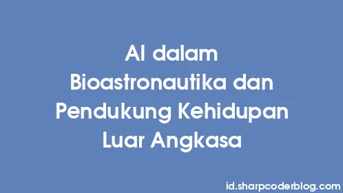 AI dalam Bioastronautika dan Pendukung Kehidupan Luar Angkasa - Thumbnail