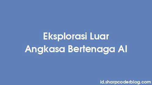 Eksplorasi Luar Angkasa Bertenaga AI - Thumbnail