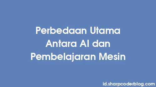 Perbedaan Utama Antara AI dan Pembelajaran Mesin - Thumbnail