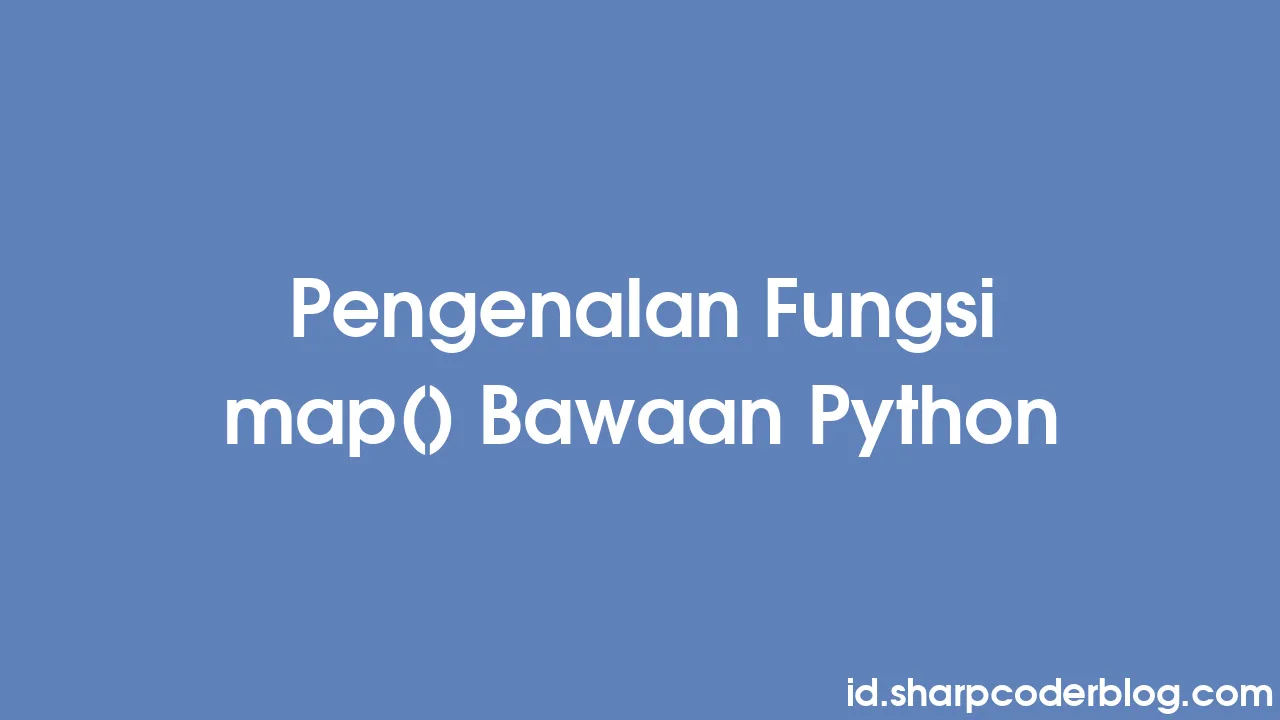 Pengenalan Fungsi map() Bawaan Python | Sharp Coder Blog