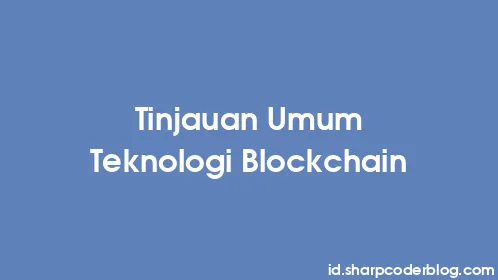 Tinjauan Umum Teknologi Blockchain - Thumbnail
