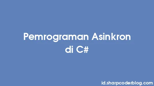 Pemrograman Asinkron di C# - Thumbnail
