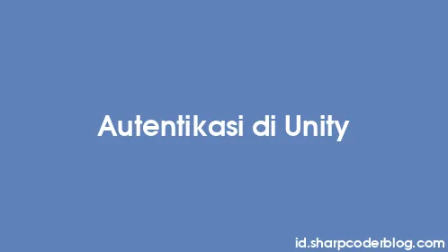 Autentikasi di Unity - Thumbnail