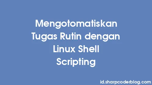 Mengotomatiskan Tugas Rutin dengan Linux Shell Scripting - Thumbnail