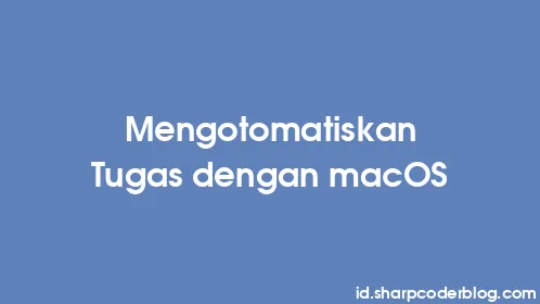 Mengotomatiskan Tugas dengan macOS - Thumbnail