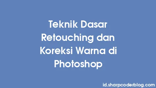 Teknik Dasar Retouching dan Koreksi Warna di Photoshop - Thumbnail