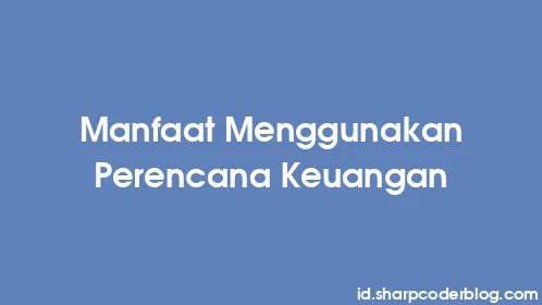 Manfaat Menggunakan Perencana Keuangan - Thumbnail