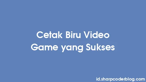 Cetak Biru Video Game yang Sukses - Thumbnail