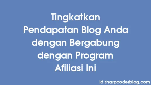 Tingkatkan Pendapatan Blog Anda dengan Bergabung dengan Program Afiliasi Ini - Thumbnail
