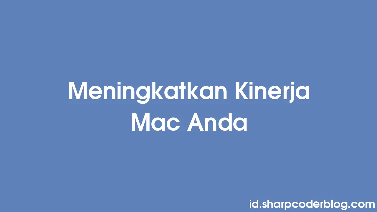 Meningkatkan Kinerja Mac Anda | Sharp Coder Blog