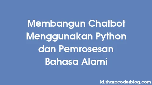 Membangun Chatbot Menggunakan Python dan Pemrosesan Bahasa Alami - Thumbnail