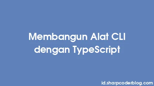 Membangun Alat CLI dengan TypeScript - Thumbnail