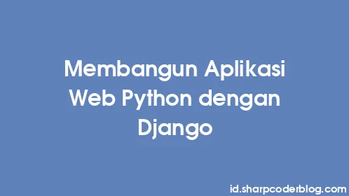 Membangun Aplikasi Web Python dengan Django - Thumbnail