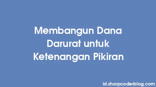 Membangun Dana Darurat untuk Ketenangan Pikiran - Thumbnail