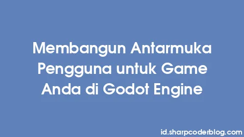 Membangun Antarmuka Pengguna untuk Game Anda di Godot Engine - Thumbnail