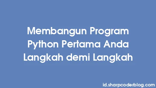Membangun Program Python Pertama Anda Langkah demi Langkah - Thumbnail