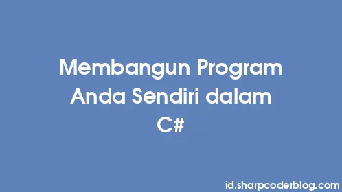Membangun Program Anda Sendiri dalam C# - Thumbnail