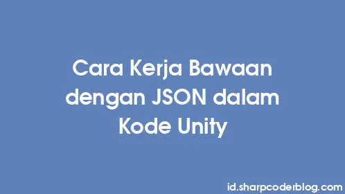 Cara Kerja Bawaan dengan JSON dalam Kode Unity - Thumbnail