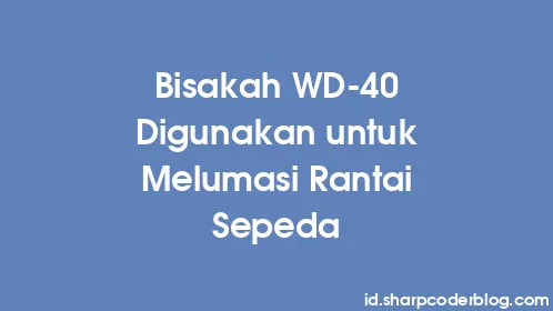 Bisakah WD-40 Digunakan untuk Melumasi Rantai Sepeda - Thumbnail