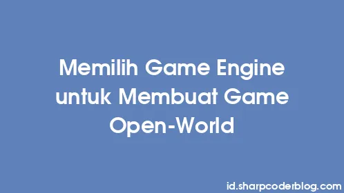 Memilih Game Engine untuk Membuat Game Open-World - Thumbnail