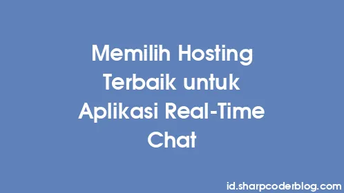 Memilih Hosting Terbaik untuk Aplikasi Real-Time Chat - Thumbnail