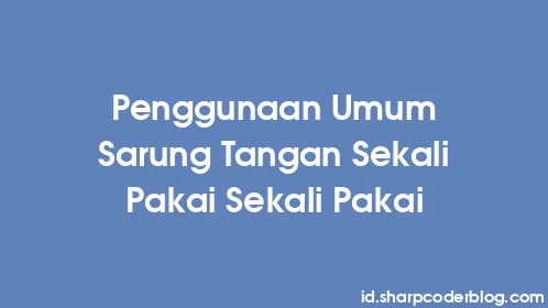 Penggunaan Umum Sarung Tangan Sekali Pakai Sekali Pakai - Thumbnail