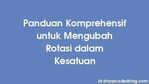 Panduan Komprehensif untuk Mengubah Rotasi dalam Kesatuan - Thumbnail