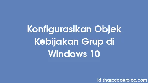 Konfigurasikan Objek Kebijakan Grup di Windows 10 - Thumbnail