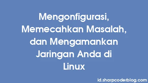 Mengonfigurasi, Memecahkan Masalah, dan Mengamankan Jaringan Anda di Linux - Thumbnail