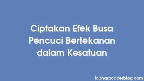 Ciptakan Efek Busa Pencuci Bertekanan dalam Kesatuan - Thumbnail