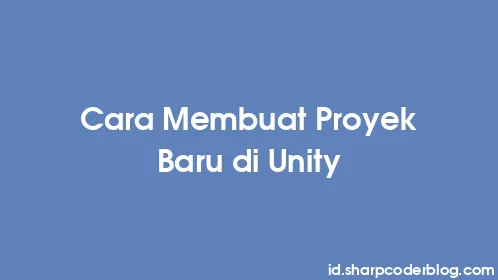 Cara Membuat Proyek Baru di Unity - Thumbnail
