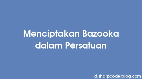 Menciptakan Bazooka dalam Persatuan - Thumbnail