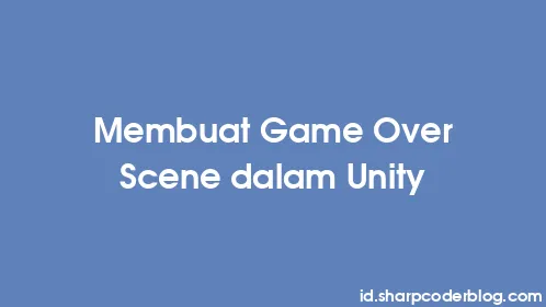 Membuat Game Over Scene dalam Unity - Thumbnail
