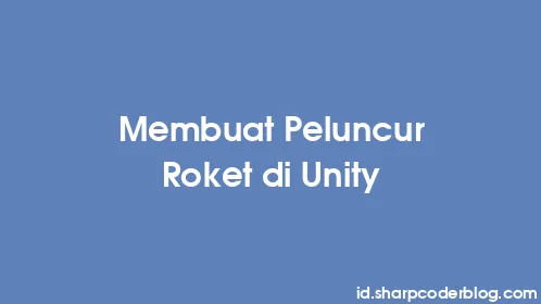 Membuat Peluncur Roket di Unity - Thumbnail