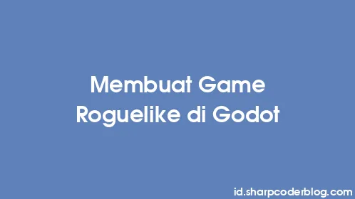 Membuat Game Roguelike di Godot - Thumbnail