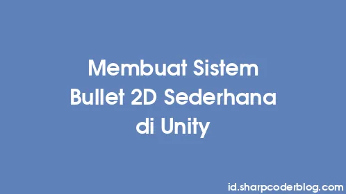 Membuat Sistem Bullet 2D Sederhana di Unity - Thumbnail