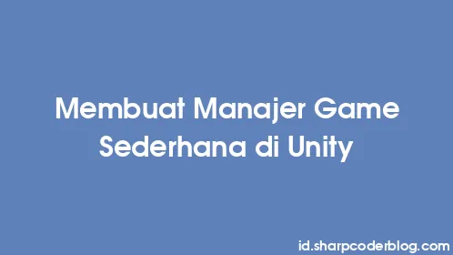 Membuat Manajer Game Sederhana di Unity - Thumbnail