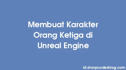 Membuat Karakter Orang Ketiga di Unreal Engine - Thumbnail