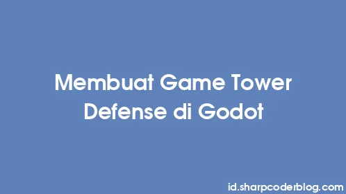 Membuat Game Tower Defense di Godot - Thumbnail